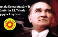 Mustafa Kemal Atatürk’ü Ölümünün 82. Yılında Saygıyla Anıyoruz!