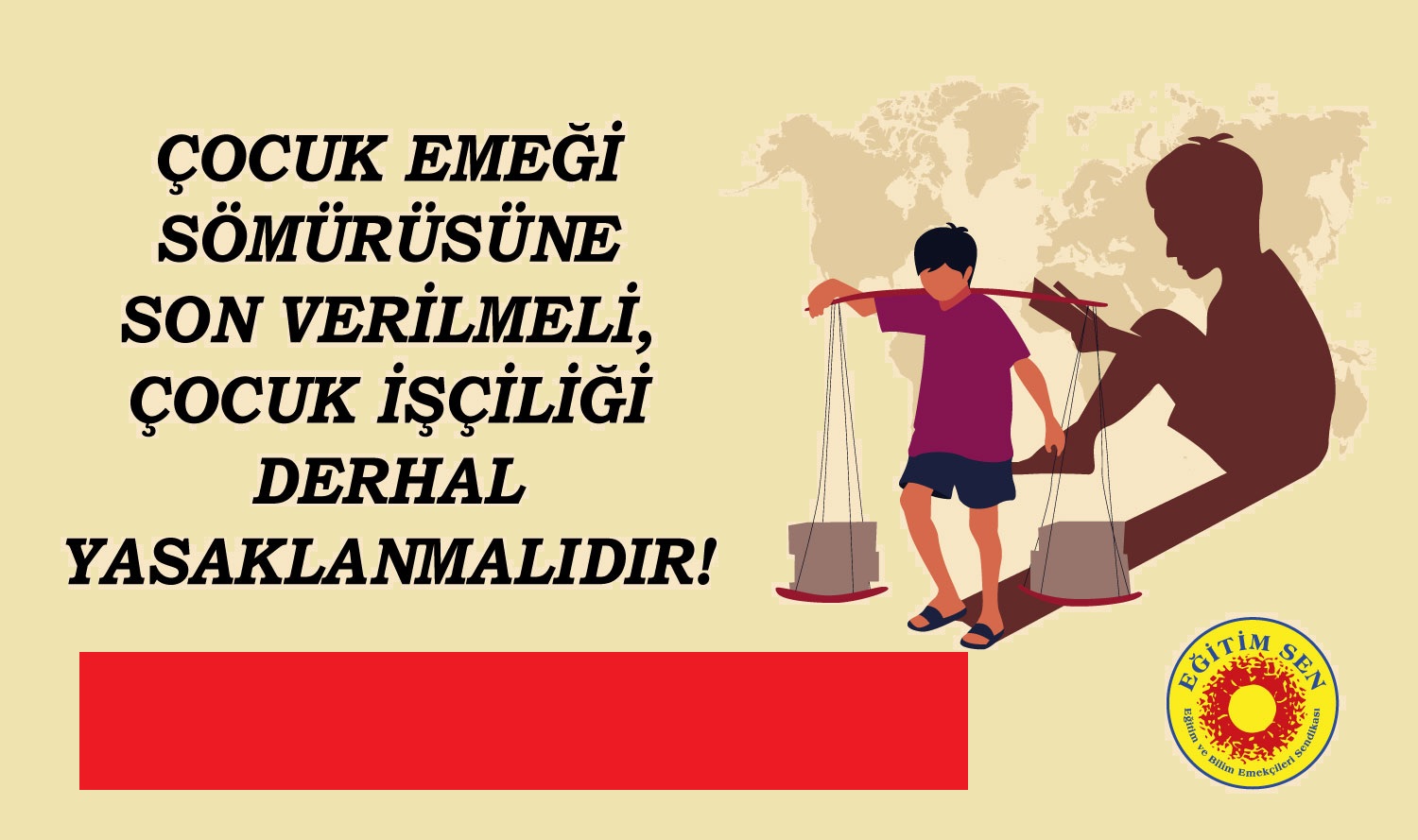 ÇOCUK İŞÇİLİĞİ İNSAN HAKKI İHLALİDİR VE DERHAL YASAKLANMALIDIR!